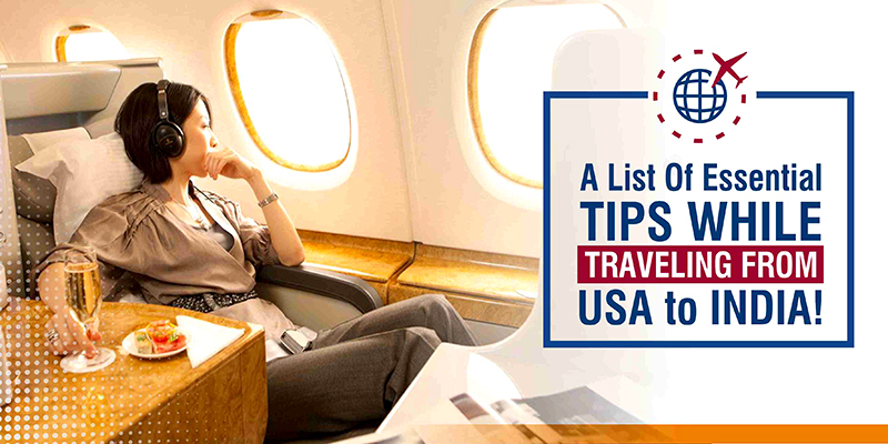 A List Of Essential Tips While Traveling From USA To India!