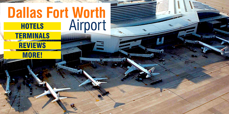 Dallas Fort Worth Airport – Hotels, Terminals, Reviews & More!