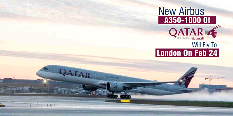 New Airbus A350-1000 Of Qatar Airways Will Fly To London On Feb 24