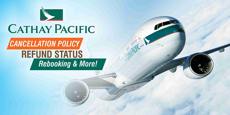 Cathay Pacific Cancellation Policy – Refund Status, Rebooking & More!