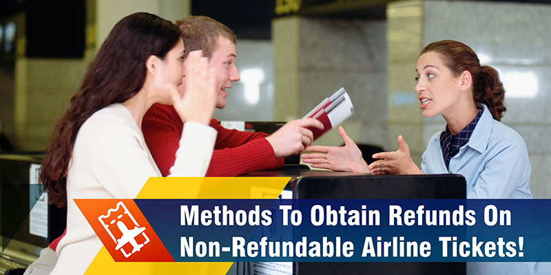 Methods To Obtain Refunds On Non-Refundable Airline Tickets!