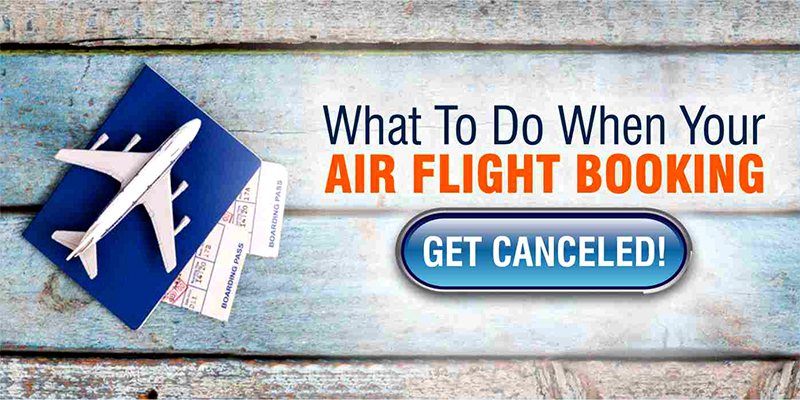What To Do When Your Air Flight Booking Get Canceled!