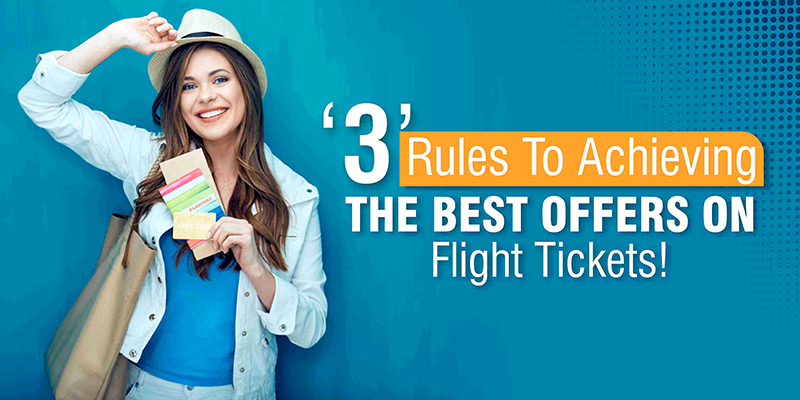 ‘3’ Rules To Achieving The Best Offers On Flight Tickets!