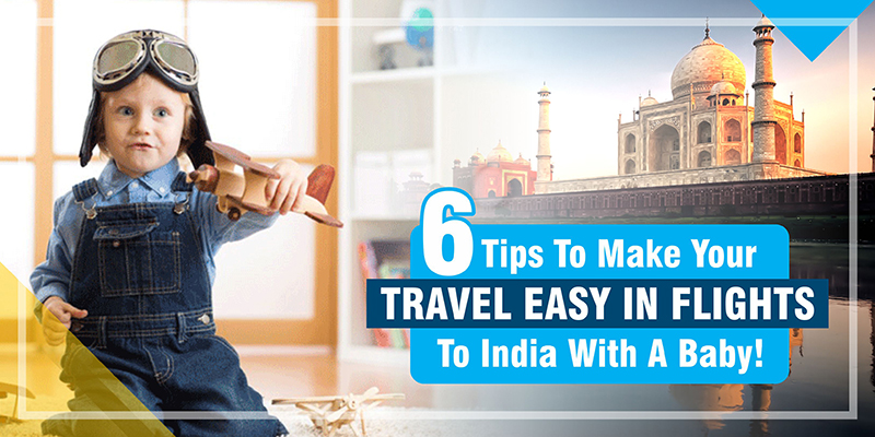 ‘6’ Tips To Make Your Travel Easy In Flights To India With A Baby!