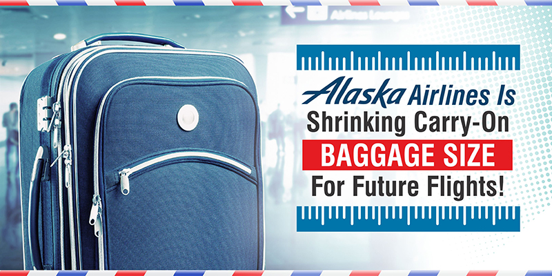 Alaska Airlines Is Shrinking Carry-On Baggage Size For Future Flights!