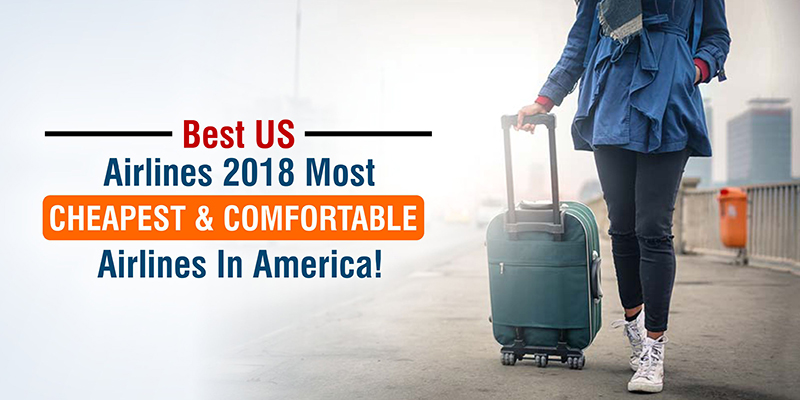 Best US Airlines 2018: Most Cheapest & Comfortable Airlines In America!