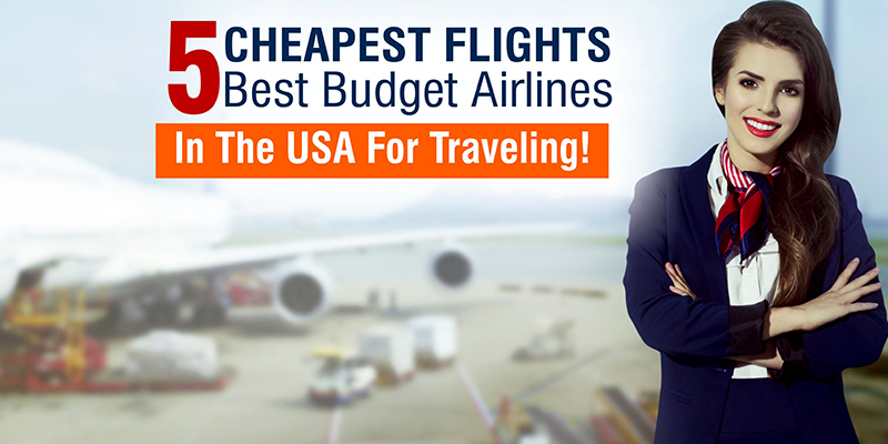 Cheapest Flights ‘5’ Best Budget Airlines In The USA For Traveling!