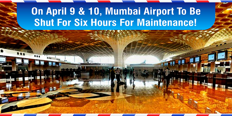 On April 9 & 10, Mumbai Airport To Be Shut For Six Hours For Maintenance!