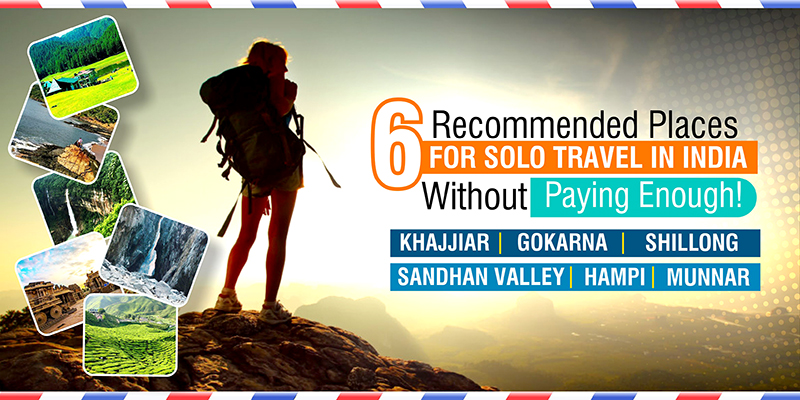 ‘6’ Recommended Places For Solo Travel In India Without Paying Enough!