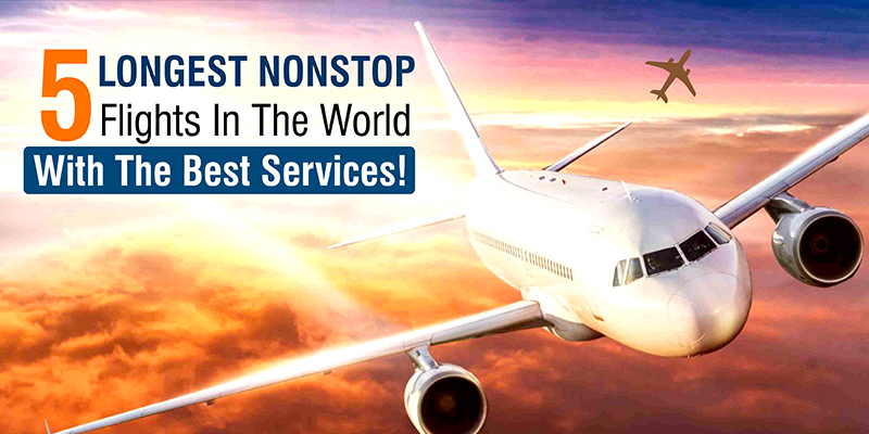 ‘5’ longest Nonstop Flights In The World With The Best Services!