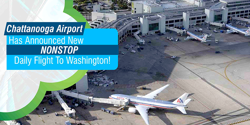 Chattanooga Airport Has Announced New Nonstop Daily Flight To Washington!