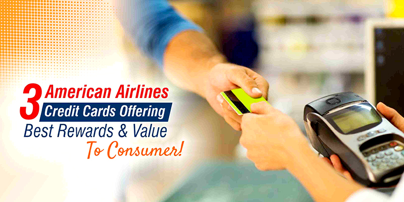 3’ American Airlines Credit Cards Offering Best Rewards & Value To Consumer!