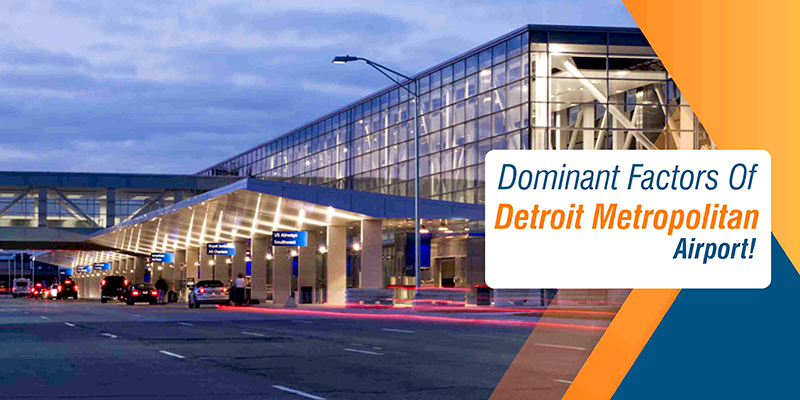 Dominant Factors Of Detroit Metropolitan Airport!