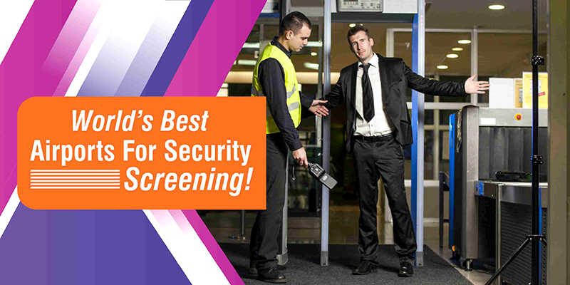 World’s Best Airports For Security Screening!