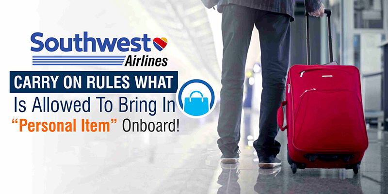 Southwest Airlines Carry on Rules: What Is Allowed To Bring In “Personal Item” Onboard!