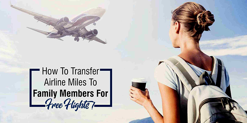 How To Transfer Airline Miles To Family Members For Free Flights!