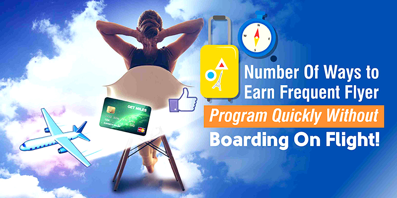 Number Of Ways To Earn Frequent Flyer Program Quickly Without Boarding On Flight!