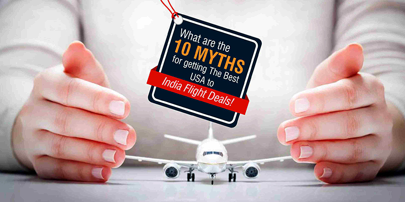What are the 10 Myths for getting The Best USA to India Flight Deals!