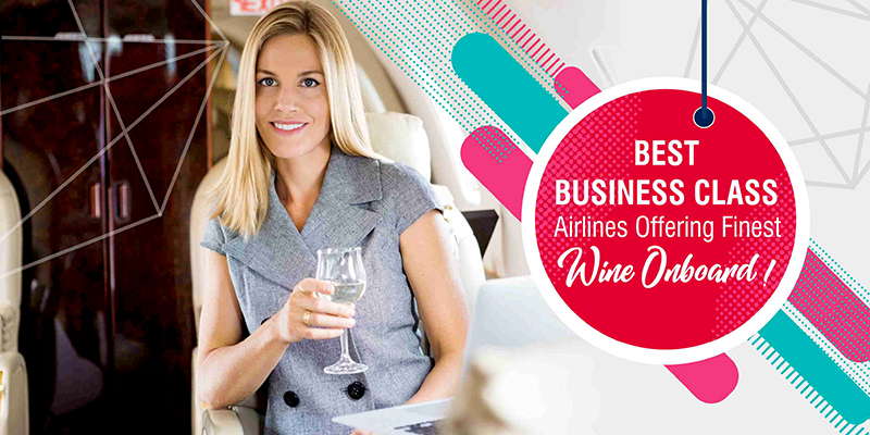Best Business Class Airlines Offering Finest Wine Onboard!