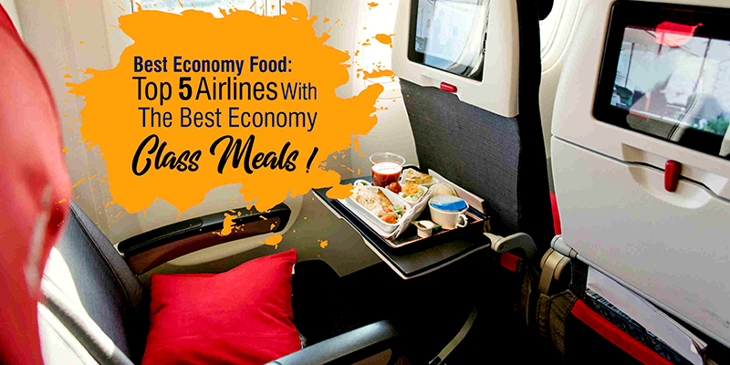 Best Economy Food: Top ‘5’ Airlines With The Best Economy Class Meals!