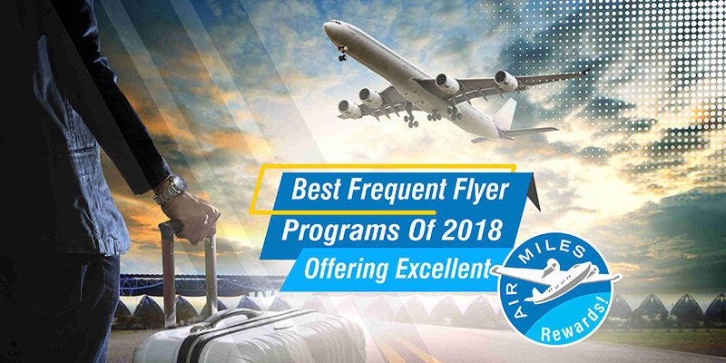 Best Frequent Flyer Programs Of 2018 Offering Excellent Air Miles Rewards!