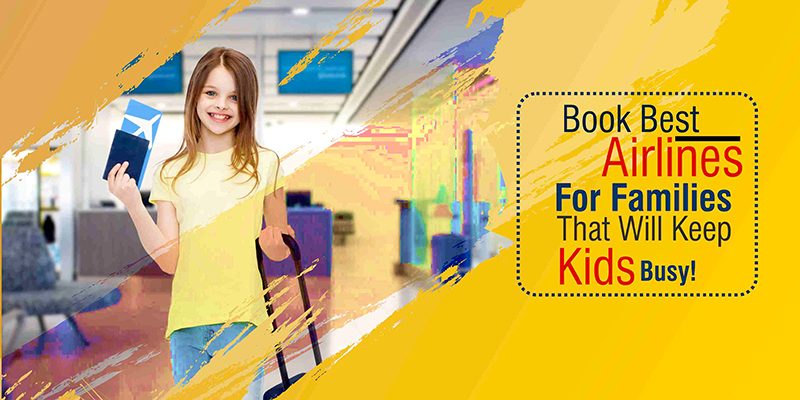 Book Best Airlines For Families That Will Keep Kids Busy!