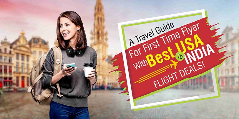 A Travel Guide For First Time Flyer With Best USA To India flight deals!
