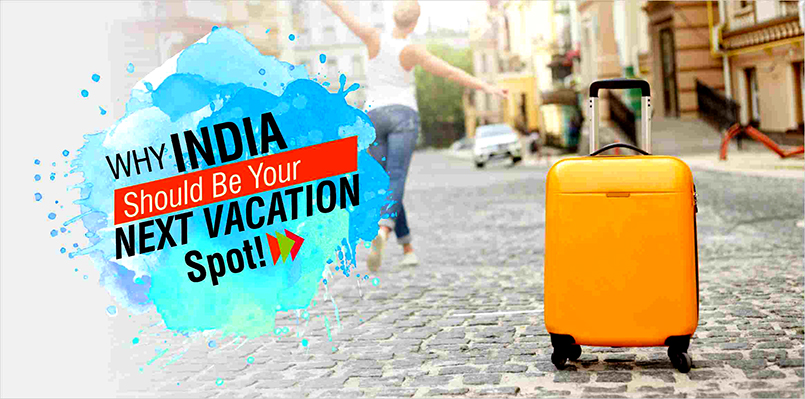 Why India Should Be Your Next Vacation Spot!