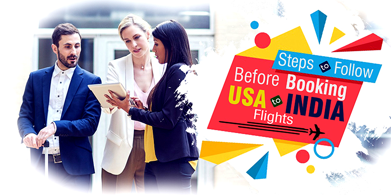 Steps To Follow Before Booking USA To India Flights