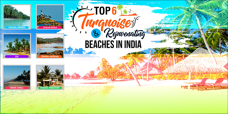 Top 6 Turquoise And Rejuvenating Beaches In India