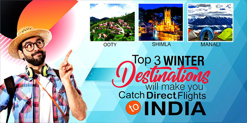 Do You Know: Top 3 Winter Destinations Will Make You Catch Direct Flights To India