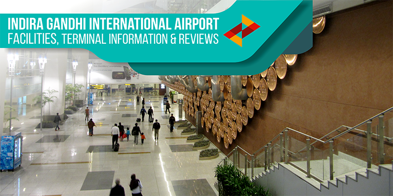 Indira Gandhi International Airport Facilities, Terminal Information & Reviews