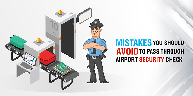 Mistakes you should avoid to pass through Airport Security Check