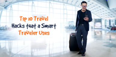 Top 10 Travel Hacks That A Smart Traveler Uses