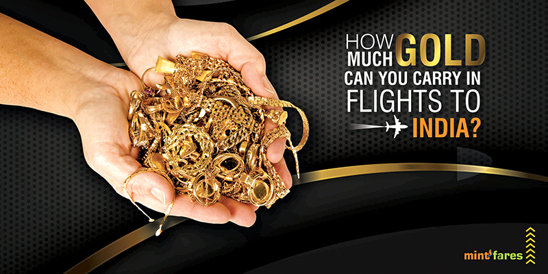 How Much Gold Can You Carry In Flights To India?
