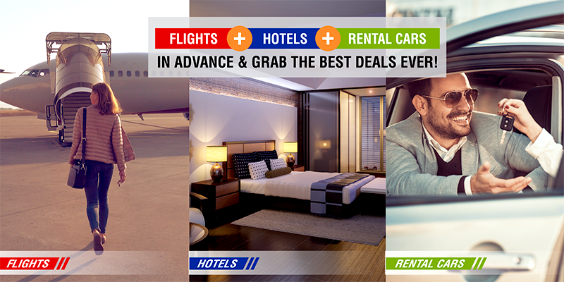 Book Flights+Hotels+Rental Cars In Advance And Grab The Best Deals Ever!