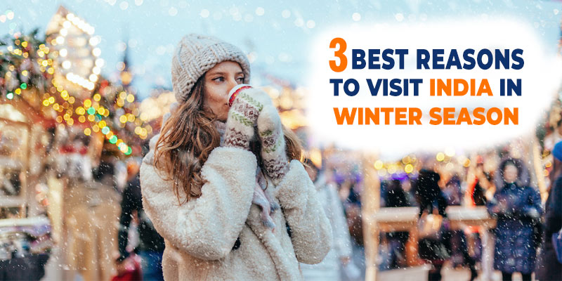 3 BEST REASONS TO VISIT INDIA IN WINTER SEASON