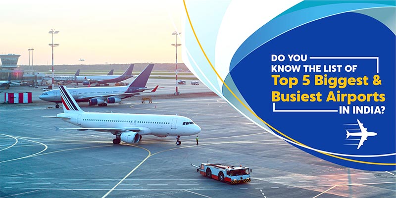 Do You Know the List of Top 5 Biggest and Busiest Airports in India?