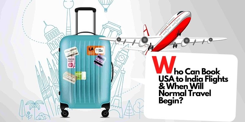 Who Can Book USA to India Flights & When Will Normal Travel Begin?