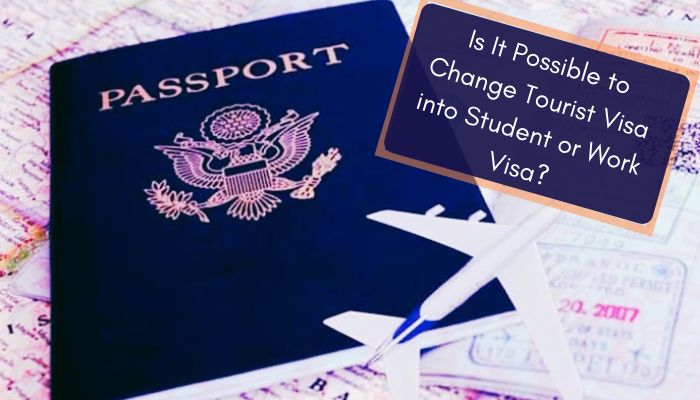 Is It Possible to Change Tourist Visa into Student or Work Visa