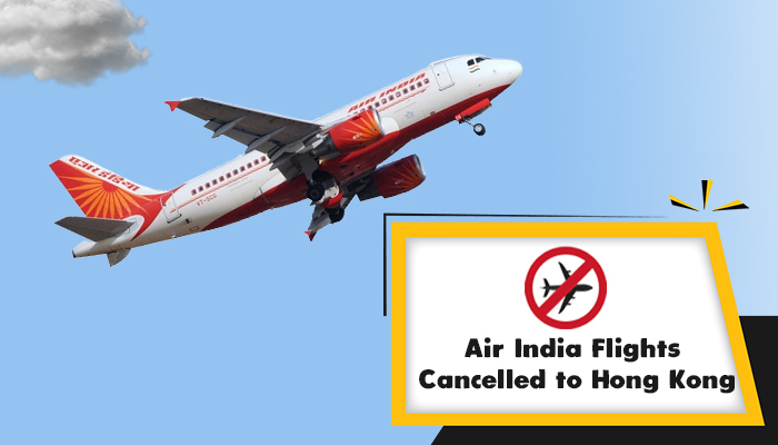 Air India Flights Cancelled to Hong Kong