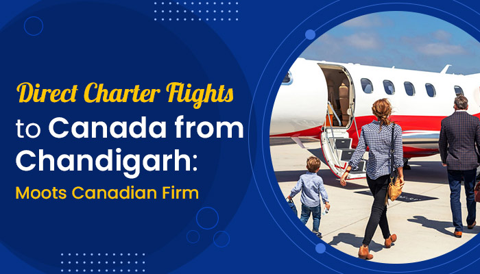 Direct Charter Flights to Canada from Chandigarh: Moots Canadian Firm